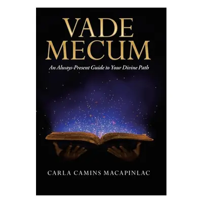 "Vade Mecum: An Always-Present Guide to Your Divine Path" - "" ("Macapinlac Carla Camins")