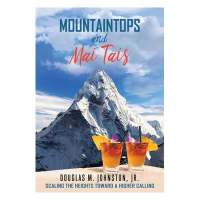 "Mountaintops and Mai Tais: Scaling the Heights Toward a Higher Calling" - "" ("Johnston Douglas