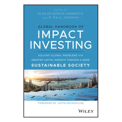 "Global Handbook of Impact Investing: Solving Global Problems Via Smarter Capital Markets Toward