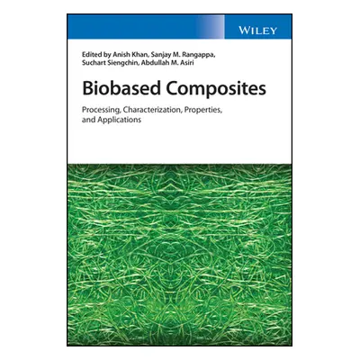 "Biobased Composites: Processing, Characterization, Properties, and Applications" - "" ("Khan An