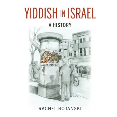 "Yiddish in Israel: A History" - "" ("Rojanski Rachel")