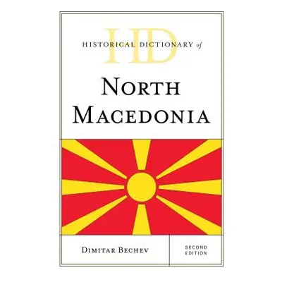 "Historical Dictionary of North Macedonia, Second Edition" - "" ("Bechev Dimitar")