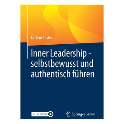 "Inner Leadership - Selbstbewusst Und Authentisch Fhren" - "" ("Kster Kathrin")