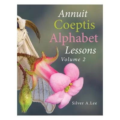 "Annuit Coeptis Alphabet Lessons: Volume 2" - "" ("Lee Silver A.")