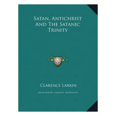 "Satan, Antichrist And The Satanic Trinity" - "" ("Larkin Clarence")