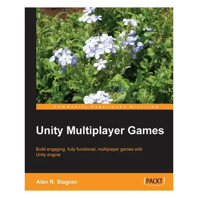 "Unity Multiplayer Games" - "" ("Stagner Alan")