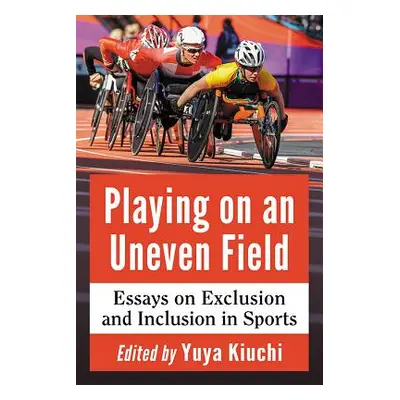 "Playing on an Uneven Field: Essays on Exclusion and Inclusion in Sports" - "" ("Kiuchi Yuya")