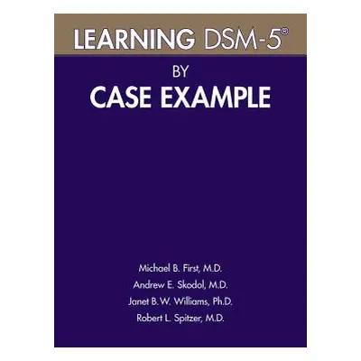 "Learning Dsm-5(r) by Case Example" - "" ("First Michael B.")