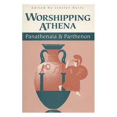 "Worshipping Athena: Panathenaia and Parthenon" - "" ("Neils Jenifer")