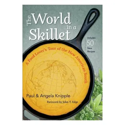 "The World in a Skillet: A Food Lover's Tour of the New American South" - "" ("Knipple Paul")