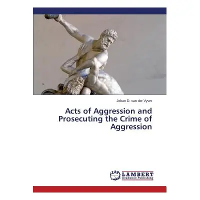 "Acts of Aggression and Prosecuting the Crime of Aggression" - "" ("Van Der Vyver Johan D.")