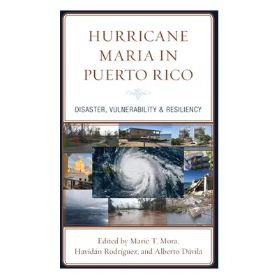 "Hurricane Maria in Puerto Rico: Disaster, Vulnerability & Resiliency" - "" ("Mora Marie T.")