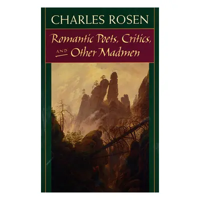 "Romantic Poets, Critics, and Other Madmen" - "" ("Rosen Charles")