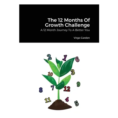 "The 12 Months Of Growth Challenge: A 12 Month Journey To A Better You" - "" ("Garden Virgo")