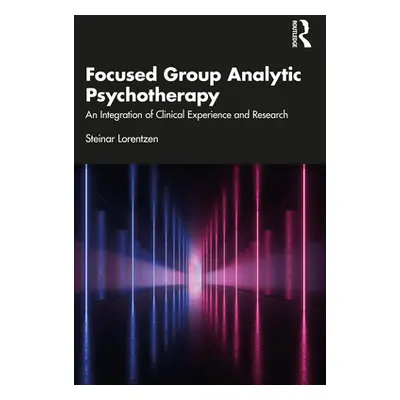 "Focused Group Analytic Psychotherapy: An Integration of Clinical Experience and Research" - "" 