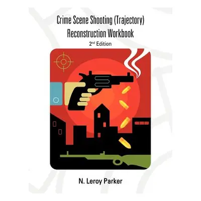 "Shooting (Trajectory) Reconstruction Workbook: 2nd Edition" - "" ("Parker N. Leroy")