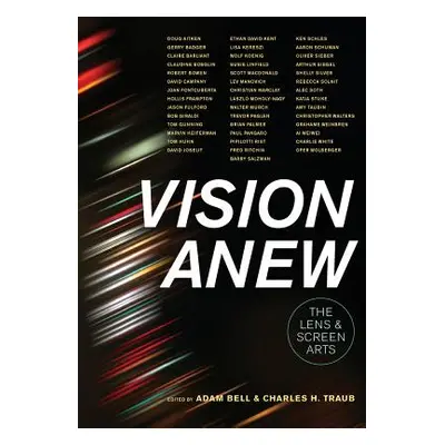 "Vision Anew: The Lens and Screen Arts" - "" ("Bell Adam")