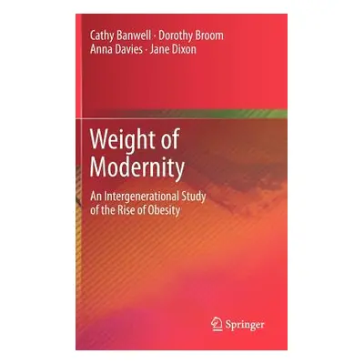 "Weight of Modernity: An Intergenerational Study of the Rise of Obesity" - "" ("Banwell Cathy")