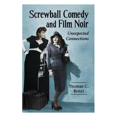 "Screwball Comedy and Film Noir: Unexpected Connections" - "" ("Renzi Thomas C.")