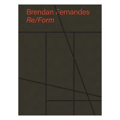 "Brendan Fernandes: Re/Form" - "" ("Fernandes Brendan")