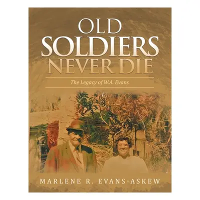 "Old Soldiers Never Die: The Legacy of W.A. Evans" - "" ("Evans-Askew Marlene R.")