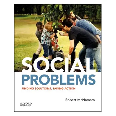 "Social Problems: Finding Solutions, Taking Action" - "" ("McNamara Robert")