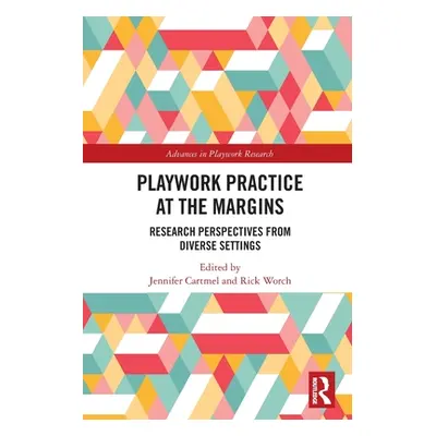 "Playwork Practice at the Margins: Research Perspectives from Diverse Settings" - "" ("Cartmel J