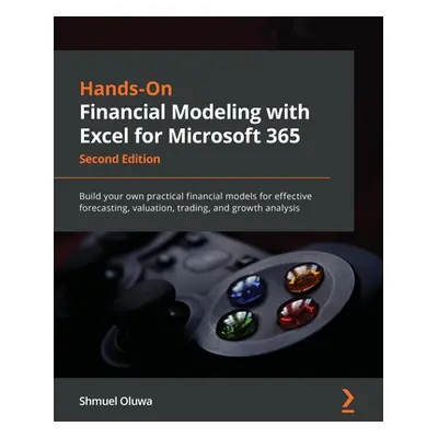 "Hands-On Financial Modeling with Excel for Microsoft 365 - Second Edition: Build your own pract