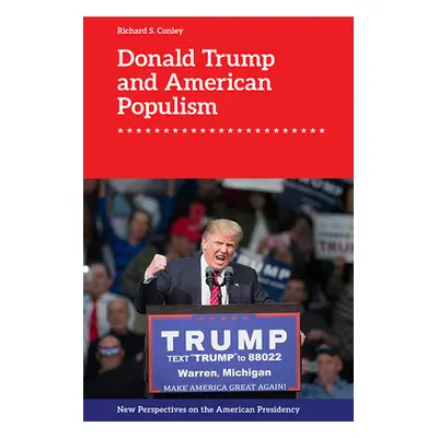 "Donald Trump and American Populism" - "" ("Conley Richard S.")