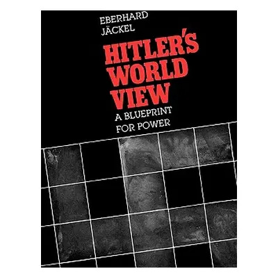 "Hitler's World View: A Blueprint for Power" - "" ("Jackel Eberhard")