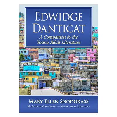 "Edwidge Danticat: A Companion to the Young Adult Literature" - "" ("Snodgrass Mary Ellen")