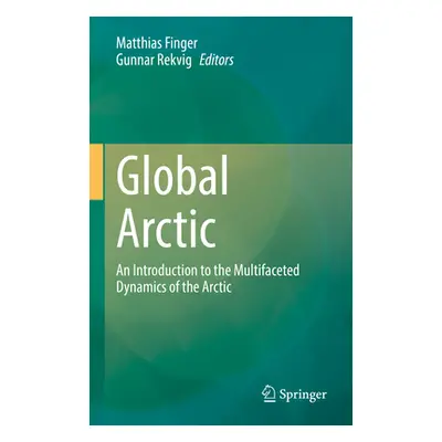 "Global Arctic: An Introduction to the Multifaceted Dynamics of the Arctic" - "" ("Finger Matthi