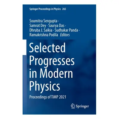 "Selected Progresses in Modern Physics: Proceedings of Timp 2021" - "" ("SenGupta Soumitra")