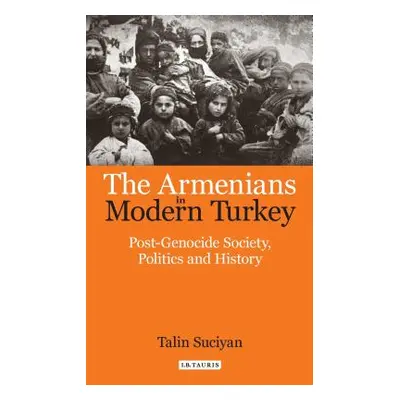 "The Armenians in Modern Turkey: Post-Genocide Society, Politics and History" - "" ("Suciyan Tal