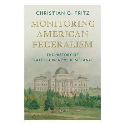 "Monitoring American Federalism: The History of State Legislative Resistance" - "" ("Fritz Chris