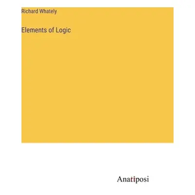 "Elements of Logic" - "" ("Whately Richard")