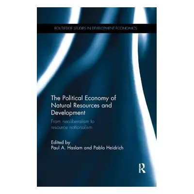 "The Political Economy of Natural Resources and Development: From Neoliberalism to Resource Nati