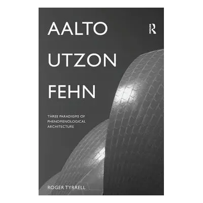 "Aalto, Utzon, Fehn: Three Paradigms of Phenomenological Architecture" - "" ("Tyrrell Roger")