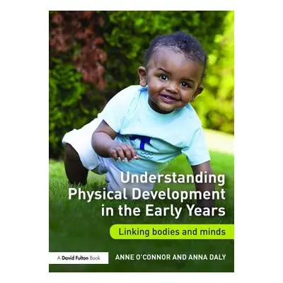 "Understanding Physical Development in the Early Years: Linking Bodies and Minds" - "" ("O'Conno