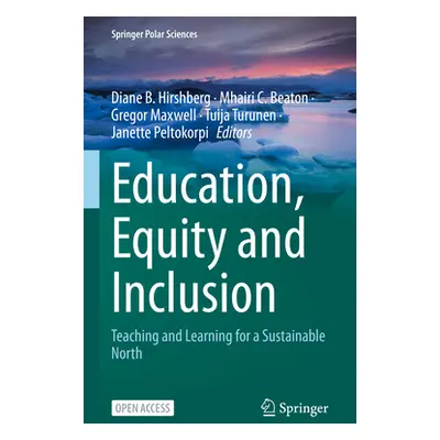 "Education, Equity and Inclusion: Teaching and Learning for a Sustainable North" - "" ("Hirshber