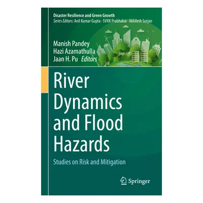 "River Dynamics and Flood Hazards: Studies on Risk and Mitigation" - "" ("Pandey Manish")