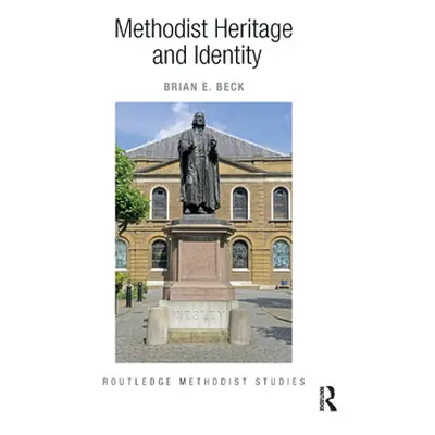 "Methodist Heritage and Identity" - "" ("Beck Brian E.")