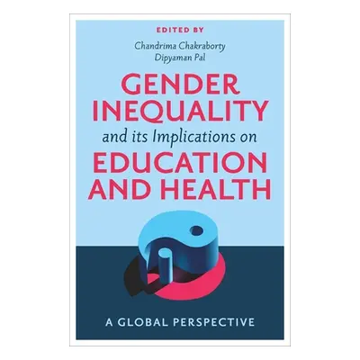 "Gender Inequality and Its Implications on Education and Health: A Global Perspective" - "" ("Ch