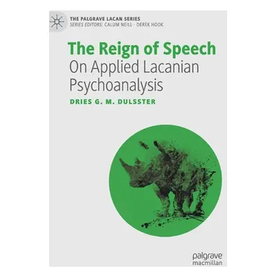 "The Reign of Speech: On Applied Lacanian Psychoanalysis" - "" ("Dulsster Dries G. M.")