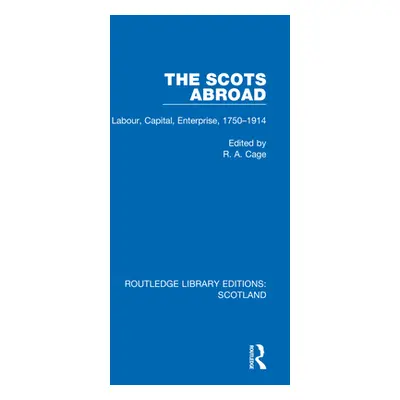 "The Scots Abroad: Labour, Capital, Enterprise, 1750-1914" - "" ("Cage R. a.")