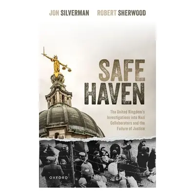 "Safe Haven: The United Kingdom's Investigations Into Nazi Collaborators and the Failure of Just