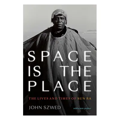 "Space Is the Place: The Lives and Times of Sun Ra" - "" ("Szwed John")