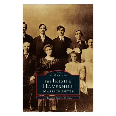 "Irish in Haverhill, Massachusetts" - "" ("O'Malley Patricia Trainor")