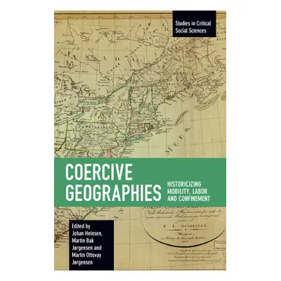 "Coercive Geographies: Historicizing Mobility, Labor and Confinement" - "" ("Heinsen Johan")