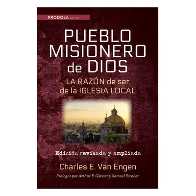 "Pueblo Misionero de Dios: La razn de ser de la iglesia local" - "" ("Van Engen Charles E.")